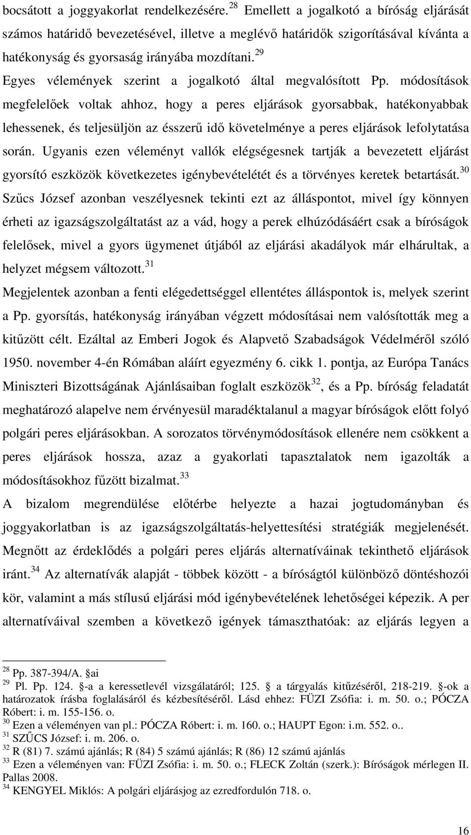 29 Egyes vélemények szerint a jogalkotó által megvalósított Pp.