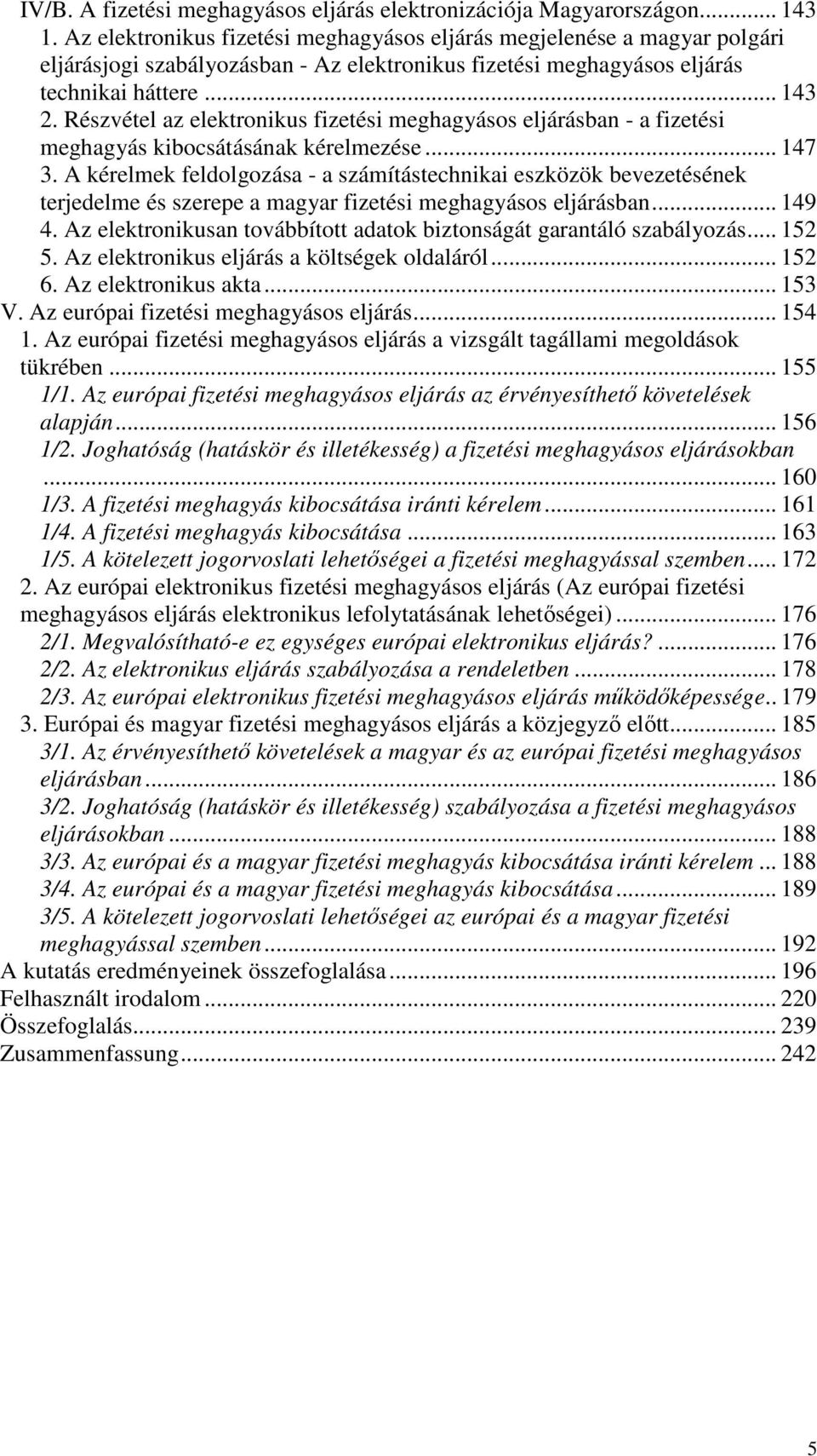 Részvétel az elektronikus fizetési meghagyásos eljárásban - a fizetési meghagyás kibocsátásának kérelmezése... 147 3.