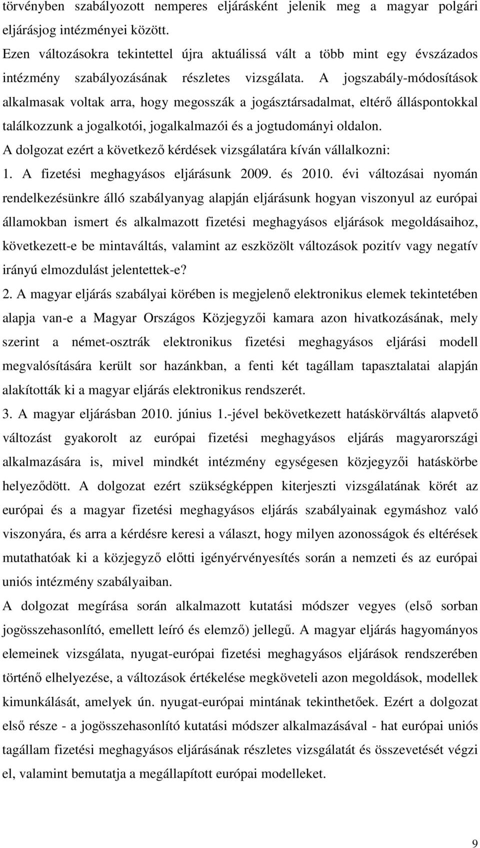 A jogszabály-módosítások alkalmasak voltak arra, hogy megosszák a jogásztársadalmat, eltérő álláspontokkal találkozzunk a jogalkotói, jogalkalmazói és a jogtudományi oldalon.