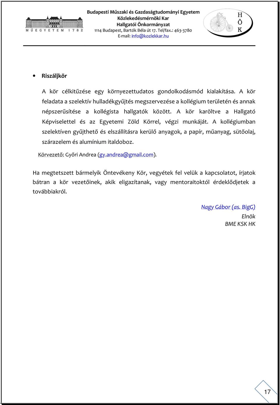 A kör karöltve a Hallgató Képviselettel és az Egyetemi Zöld Körrel, végzi munkáját.