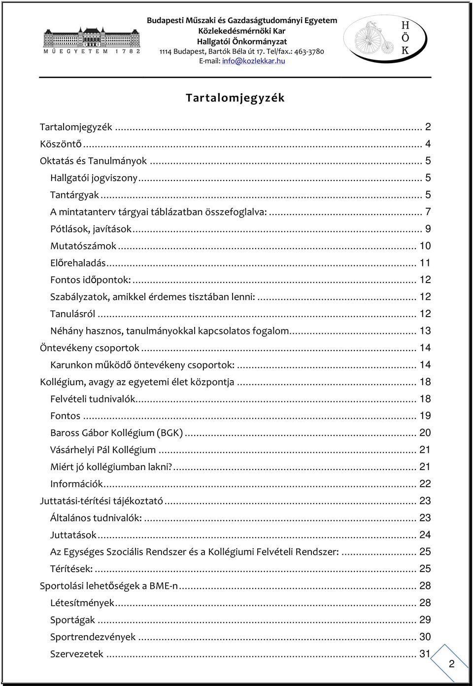 .. 13 Öntevékeny csoportok... 14 Karunkon működő öntevékeny csoportok:... 14 Kollégium, avagy az egyetemi élet központja... 18 Felvételi tudnivalók... 18 Fontos... 19 Baross Gábor Kollégium (BGK).