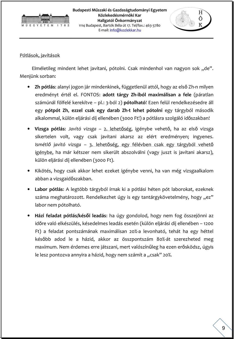 FONTOS: adott tárgy Zh-iból maximálisan a fele (páratlan számúnál fölfelé kerekítve pl.: 3-ból 2) pótolható!
