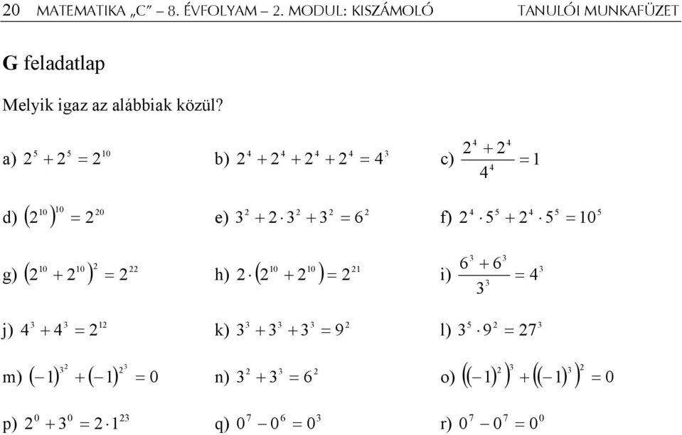 5 + 2 5 = 10 5 2 10 10 22 10 10 21 g) ( 2 + 2 ) = 2 h) 2 ( 2 + 2 ) = 2 i) 3 3 6 + 6 3 3 = 4 3 j) 4 = 3 3 12 + 4 2 k) 3 = 3 3 3 2 + 3