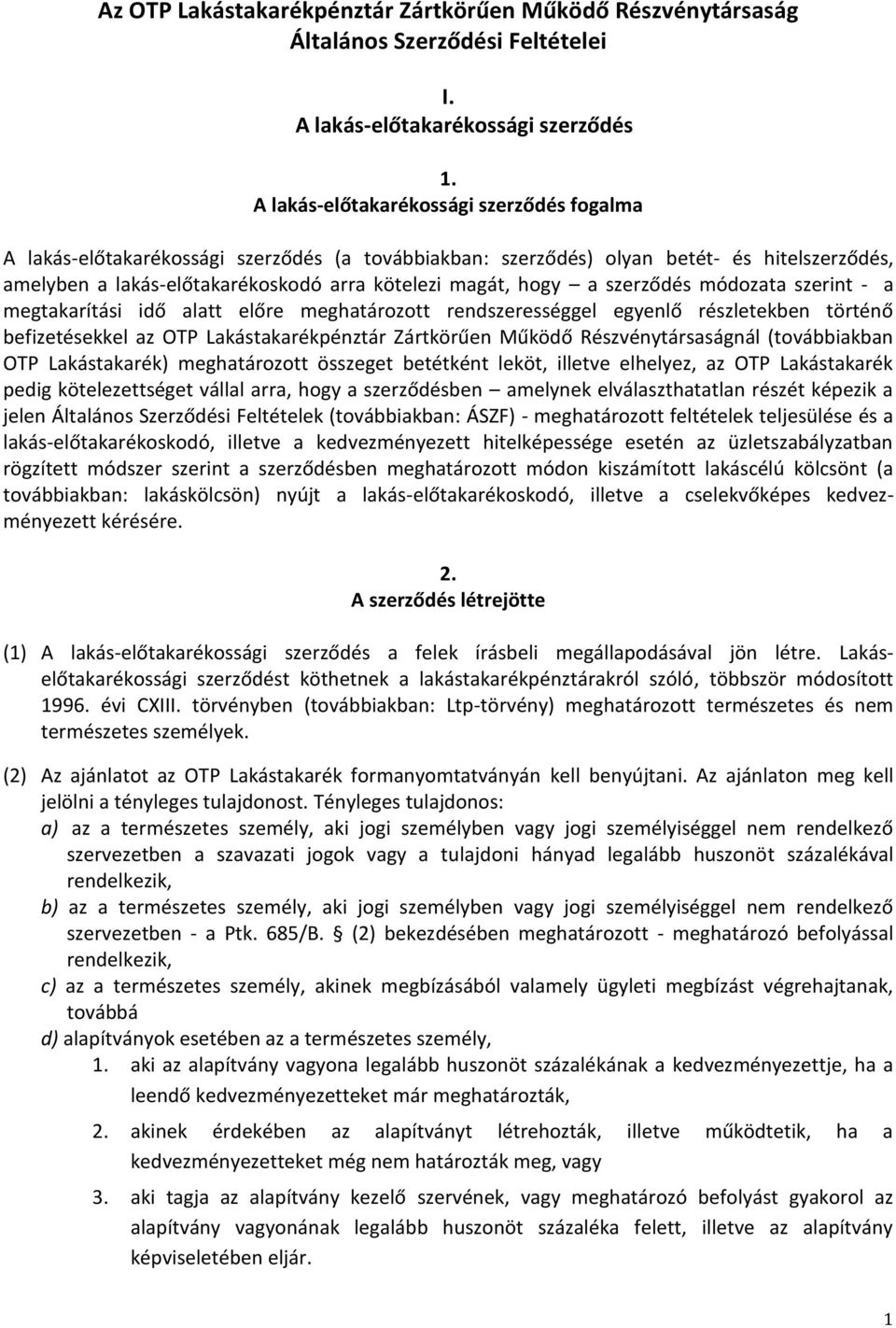 szerződés módozata szerint - a megtakarítási idő alatt előre meghatározott rendszerességgel egyenlő részletekben történő befizetésekkel az OTP Lakástakarékpénztár Zártkörűen Működő