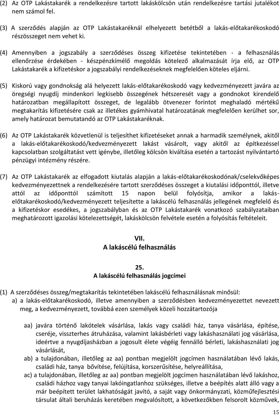 (4) Amennyiben a jogszabály a szerződéses összeg kifizetése tekintetében - a felhasználás ellenőrzése érdekében - készpénzkímélő megoldás kötelező alkalmazását írja elő, az OTP Lakástakarék a
