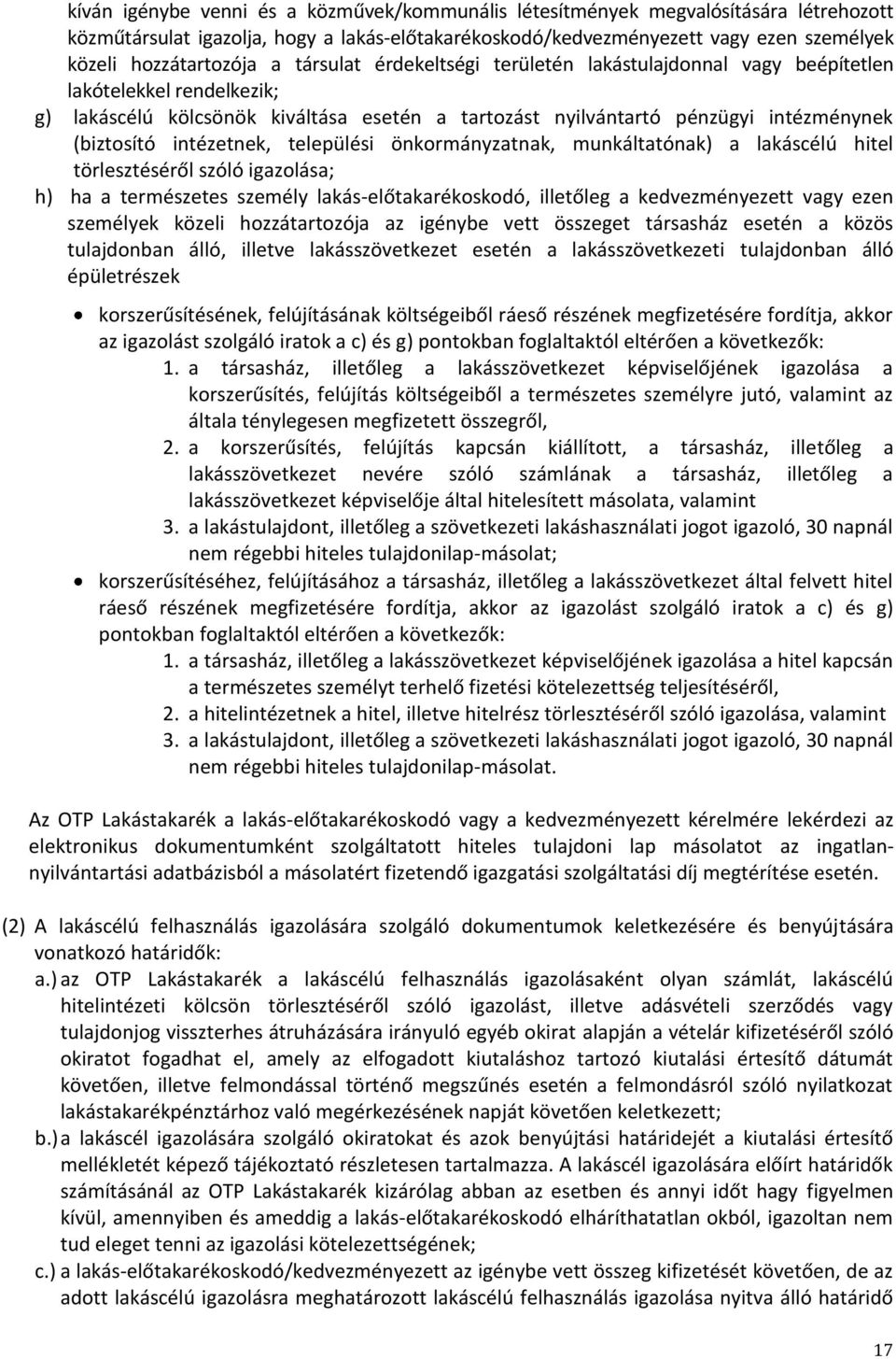 intézetnek, települési önkormányzatnak, munkáltatónak) a lakáscélú hitel törlesztéséről szóló igazolása; h) ha a természetes személy lakás-előtakarékoskodó, illetőleg a kedvezményezett vagy ezen