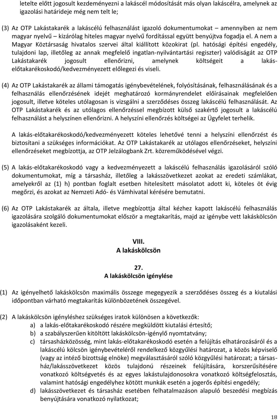 hatósági építési engedély, tulajdoni lap, illetőleg az annak megfelelő ingatlan-nyilvántartási regiszter) valódiságát az OTP Lakástakarék jogosult ellenőrizni, amelynek költségeit a