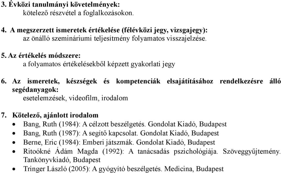 Gondolat Kiadó, Budapest Bang, Ruth (1987): A segítő kapcsolat. Gondolat Kiadó, Budapest Berne, Eric (1984): Emberi játszmák.