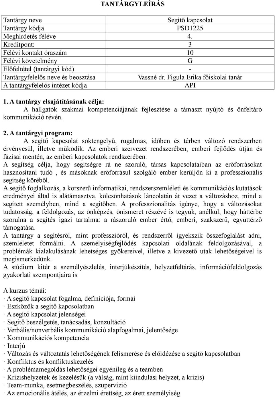 A tantárgyi program: A segítő kapcsolat soktengelyű, rugalmas, időben és térben változó rendszerben érvényesül, illetve működik.