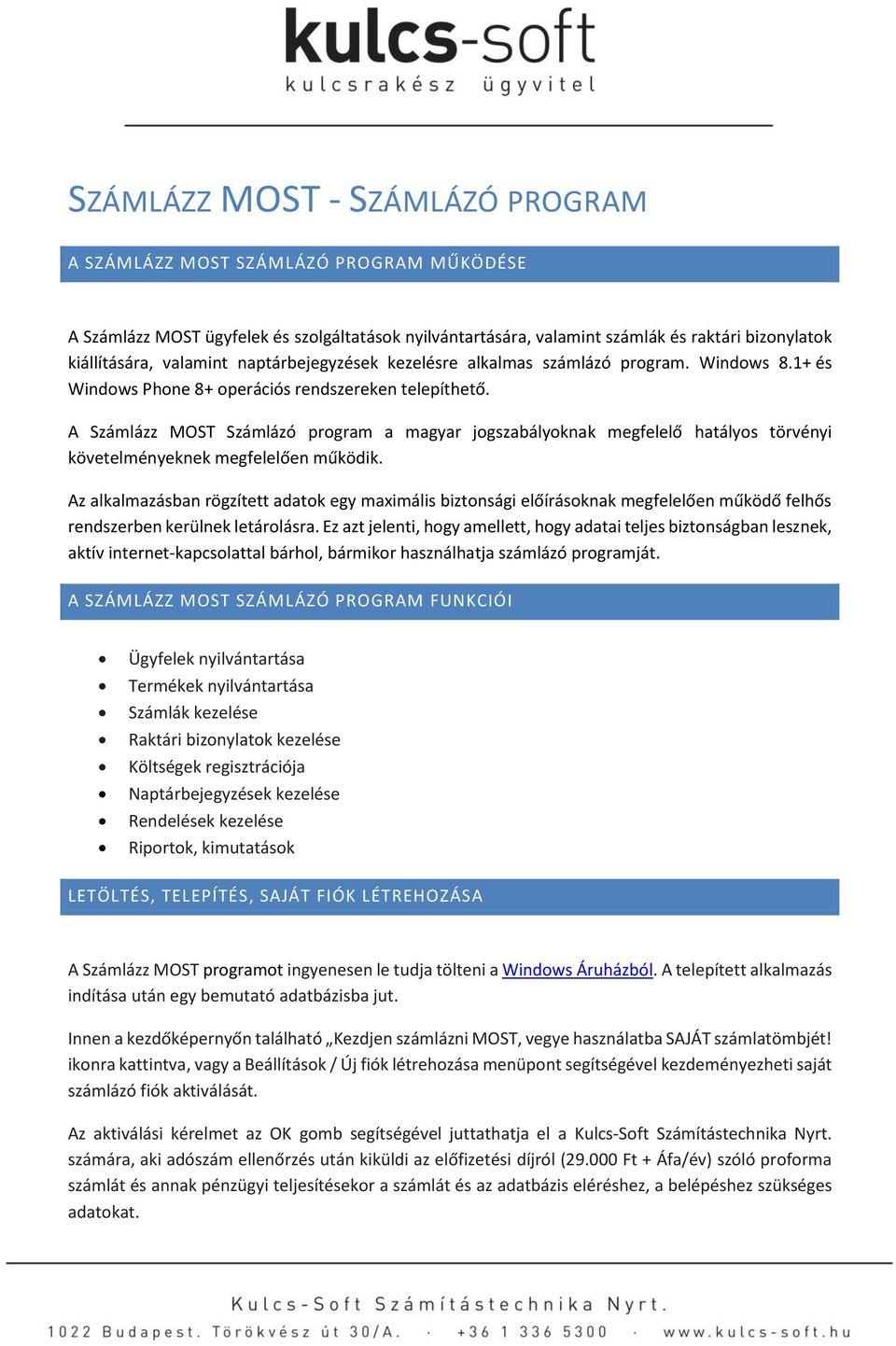 A Számlázz MOST Számlázó program a magyar jogszabályoknak megfelelő hatályos törvényi követelményeknek megfelelően működik.