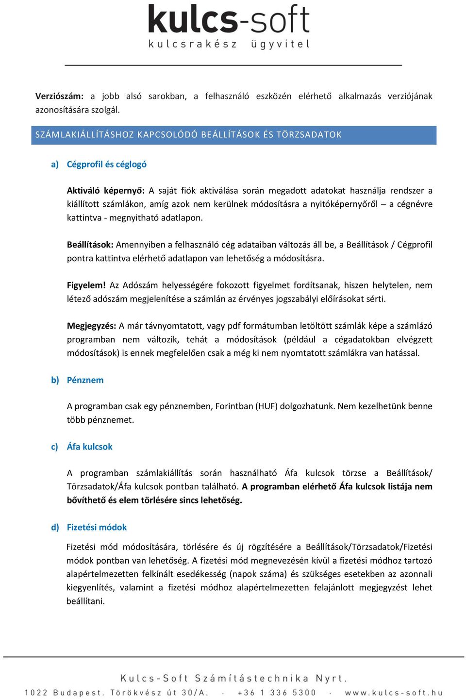 azok nem kerülnek módosításra a nyitóképernyőről a cégnévre kattintva - megnyitható adatlapon.