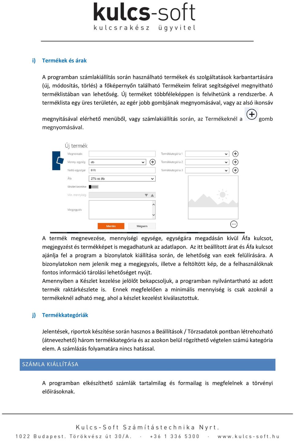 A terméklista egy üres területén, az egér jobb gombjának megnyomásával, vagy az alsó ikonsáv megnyitásával elérhető menüből, vagy számlakiállítás során, az Termékeknél a megnyomásával.