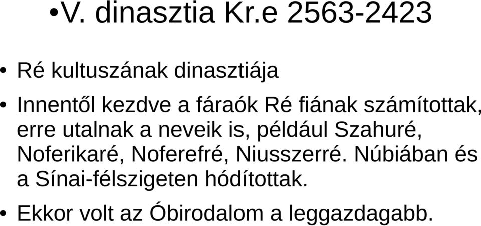 fiának számítottak, erre utalnak a neveik is, például Szahuré,