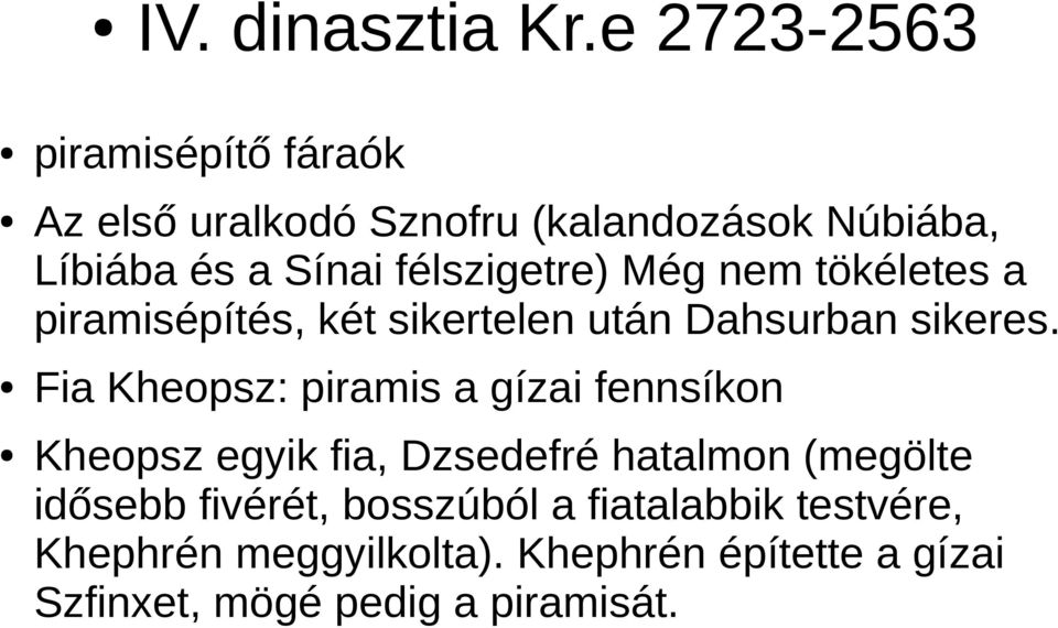 félszigetre) Még nem tökéletes a piramisépítés, két sikertelen után Dahsurban sikeres.