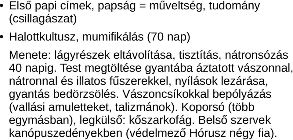 Test megtöltése gyantába áztatott vászonnal, nátronnal és illatos fűszerekkel, nyílások lezárása, gyantás