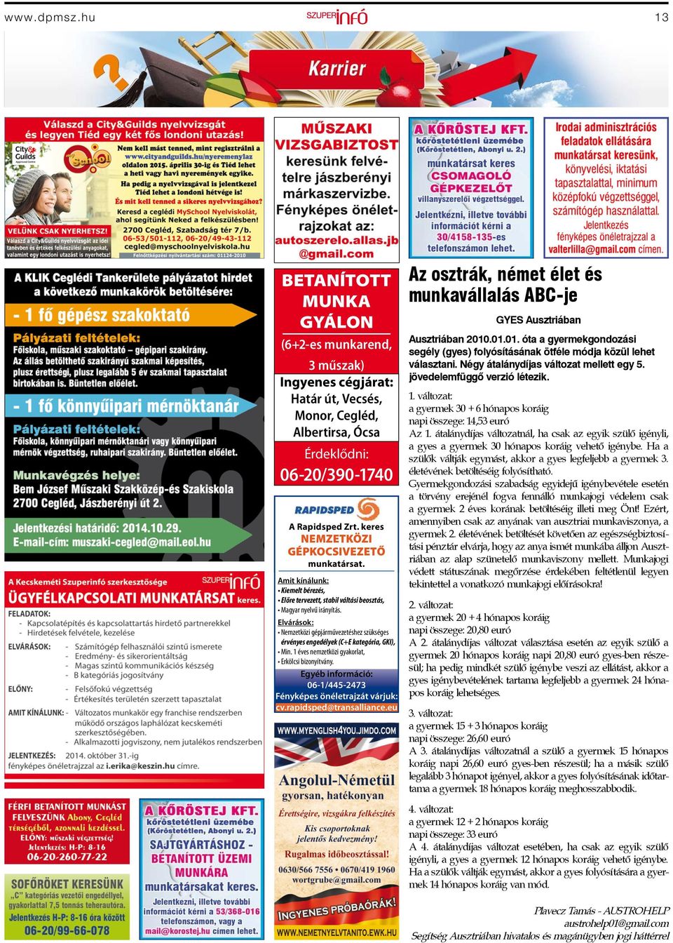 eu Az osztrák, német élet és munkavállalás ABC-je GYES Ausztriában Ausztriában 2010.01.01. óta a gyermekgondozási segély (gyes) folyósításának ötféle módja közül lehet választani.