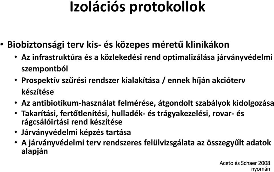 felmérése, átgondolt szabályok kidolgozása Takarítási, fertőtlenítési, hulladék- és trágyakezelési, rovar- és rágcsálóirtási rend
