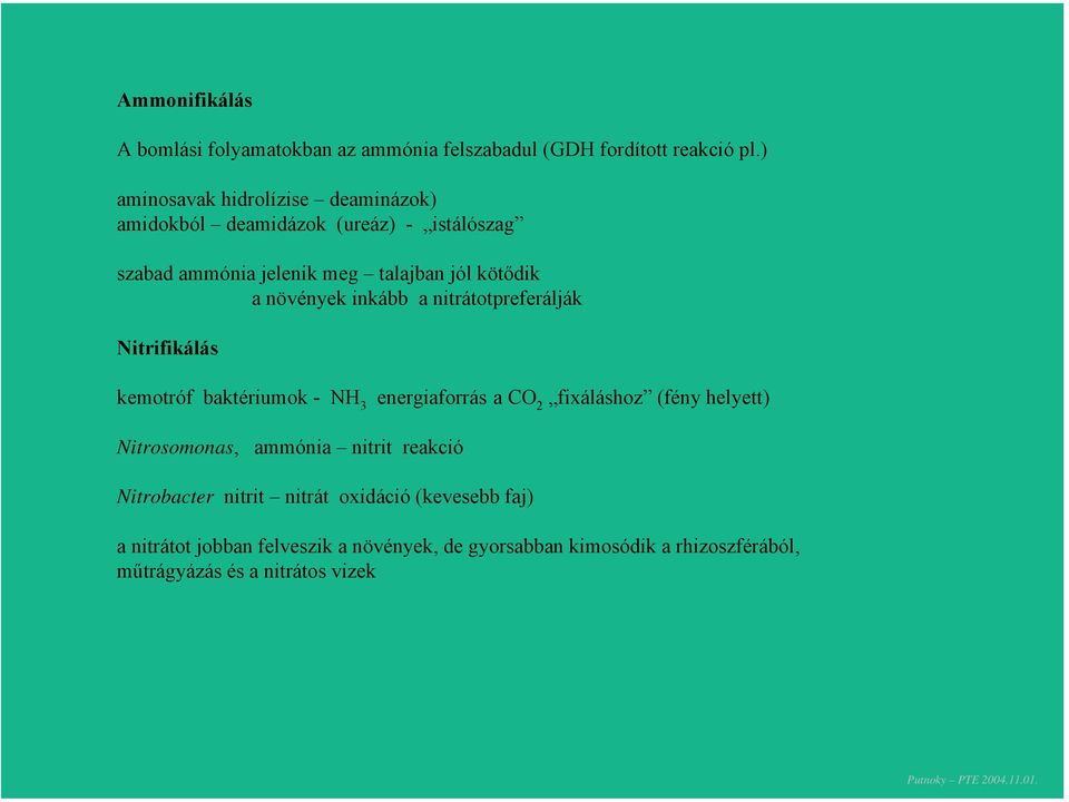 növények inkább a nitrátotpreferálják Nitrifikálás kemotróf baktériumok - NH 3 energiaforrás a CO 2 fixáláshoz (fény helyett)