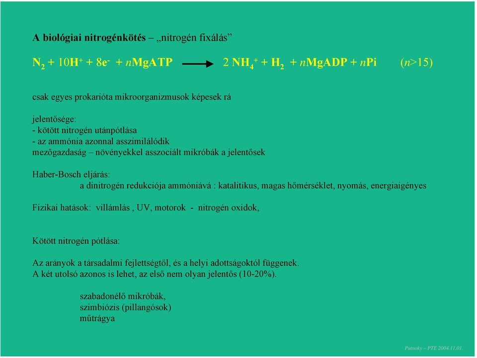 ammóniává : katalitikus, magas hőmérséklet, nyomás, energiaigényes Fizikai hatások: villámlás, UV, motorok - nitrogén oxidok, Kötött nitrogén pótlása: Az arányok a