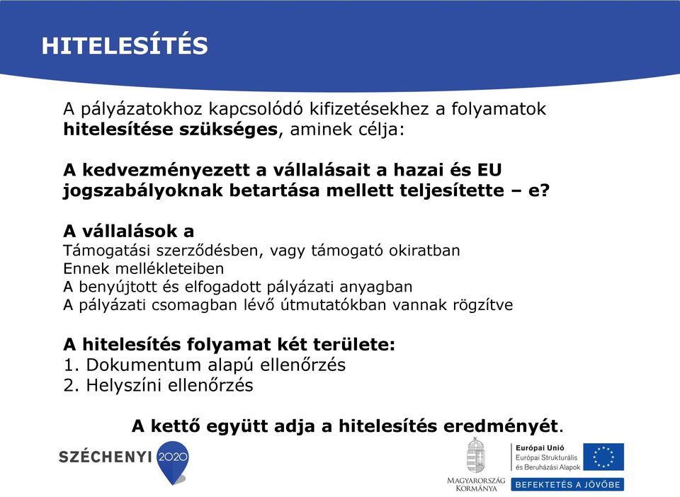 A vállalások a Támogatási szerződésben, vagy támogató okiratban Ennek mellékleteiben A benyújtott és elfogadott pályázati anyagban