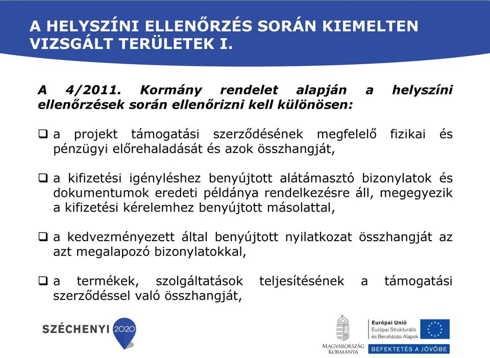 előrehaladását és azok összhangját, a kifizetési igényléshez benyújtott alátámasztó bizonylatok és dokumentumok eredeti példánya rendelkezésre áll,