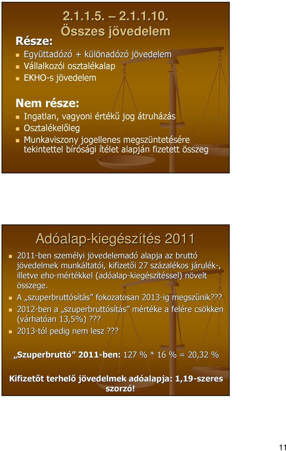 megszüntetésére tekintettel bírósági ítélet alapján fizetett összeg Adóalap-kiegészítés 2011 2011-ben személyi jövedelemadó alapja az bruttó jövedelmek munkáltatói, kifizetői 27