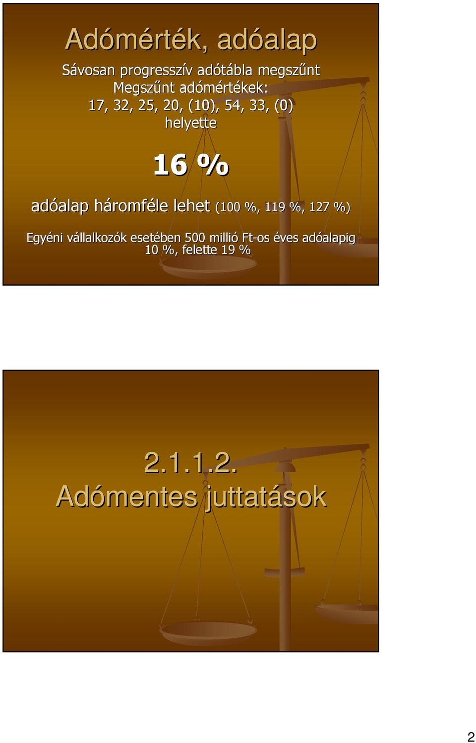 háromféle lehet (100 %, 119 %, 127 %) Egyéni vállalkozók esetében 500