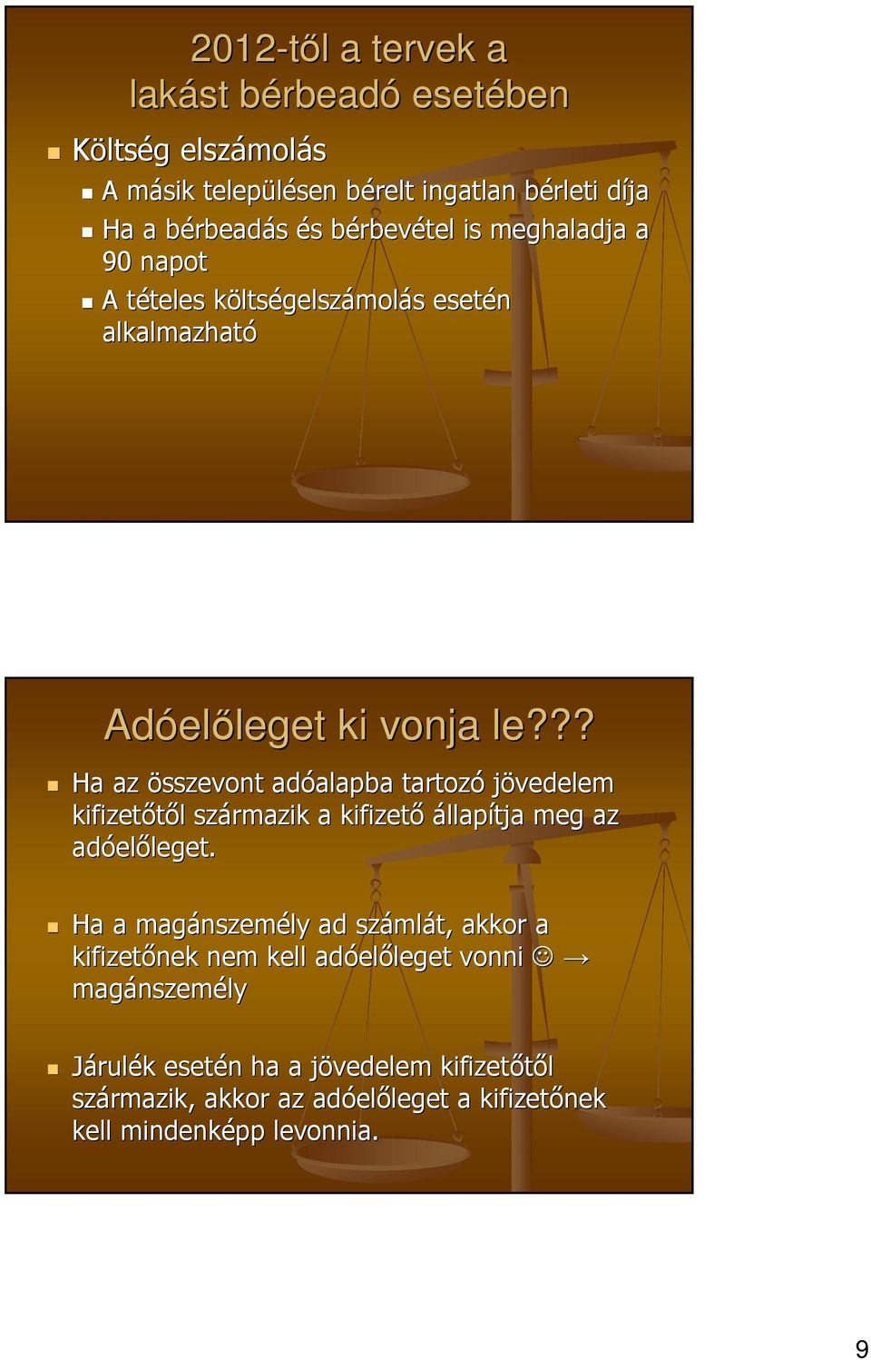 ?? Ha az összevont adóalapba tartozó jövedelem kifizetőtől származik a kifizető állapítja meg az adóelőleget.