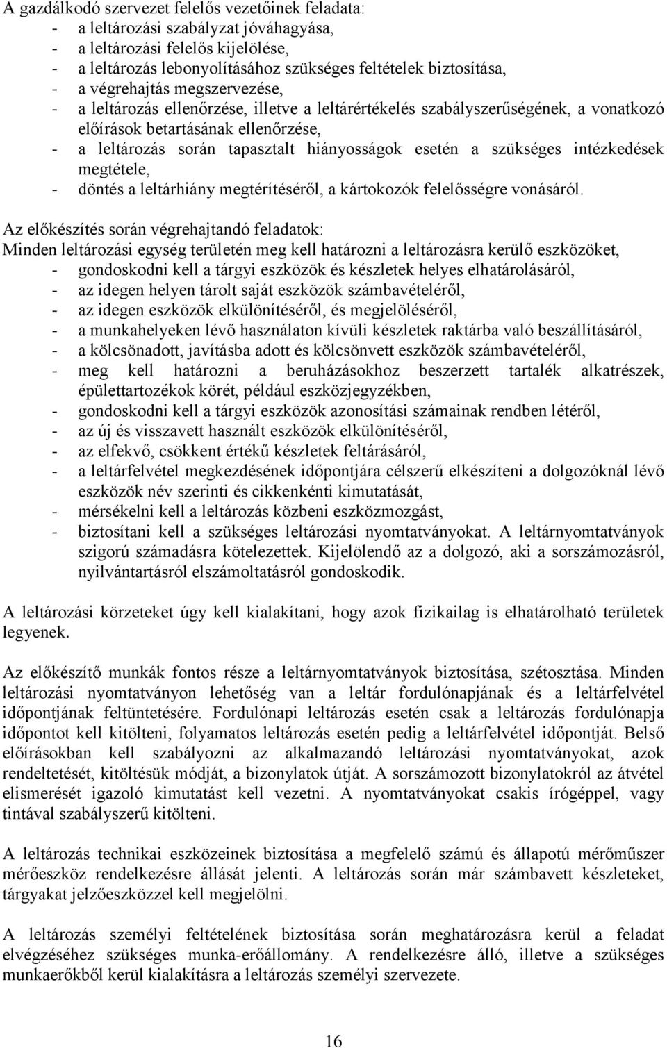 esetén a szükséges intézkedések megtétele, - döntés a leltárhiány megtérítéséről, a kártokozók felelősségre vonásáról.