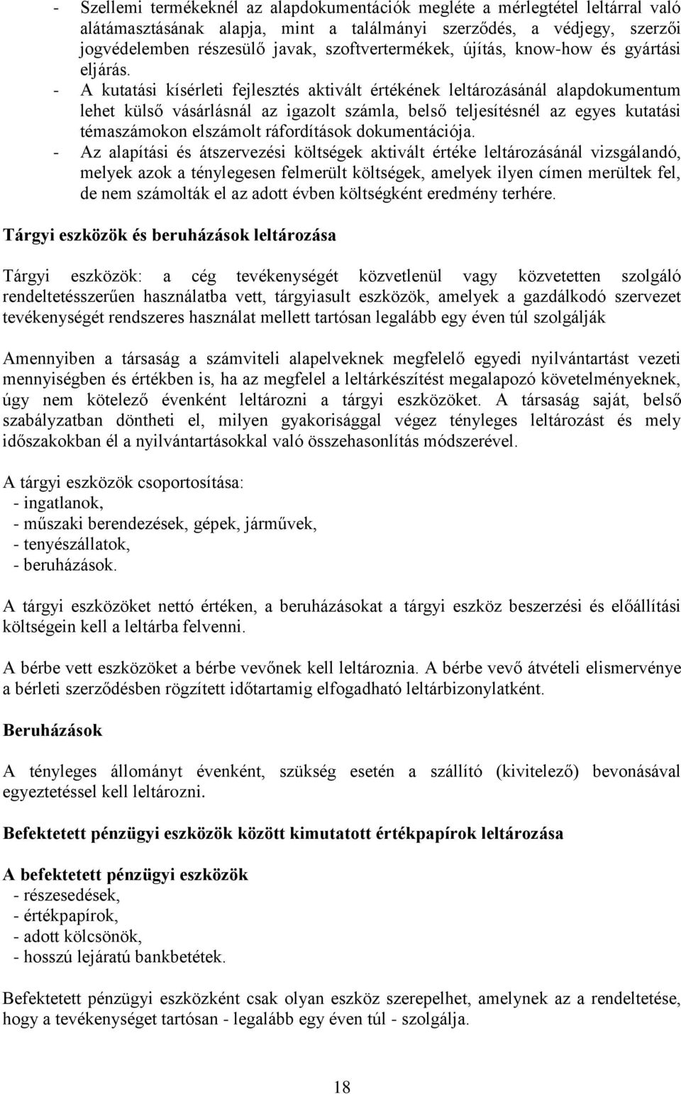 - A kutatási kísérleti fejlesztés aktivált értékének leltározásánál alapdokumentum lehet külső vásárlásnál az igazolt számla, belső teljesítésnél az egyes kutatási témaszámokon elszámolt ráfordítások