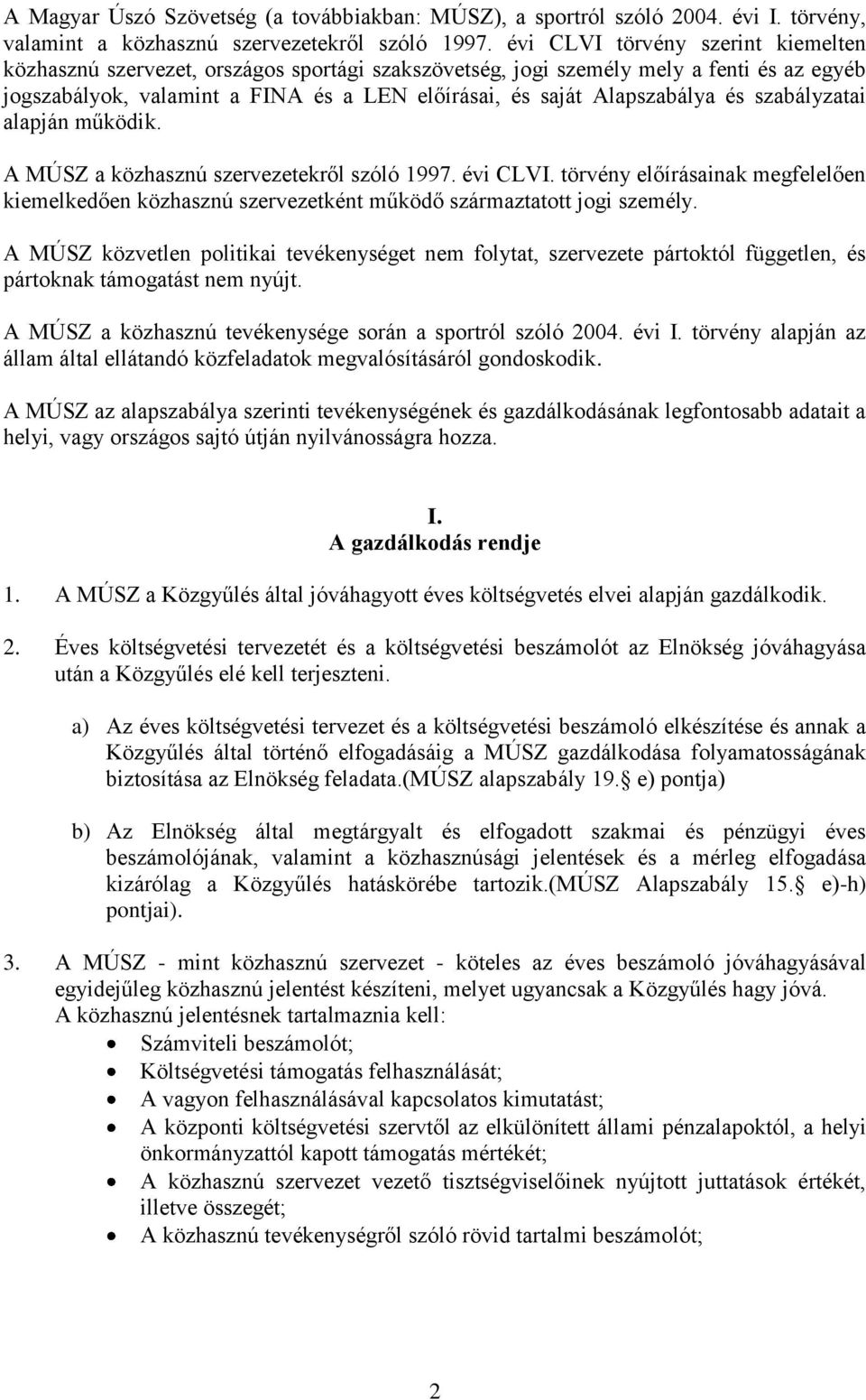 és szabályzatai alapján működik. A MÚSZ a közhasznú szervezetekről szóló 1997. évi CLVI. törvény előírásainak megfelelően kiemelkedően közhasznú szervezetként működő származtatott jogi személy.