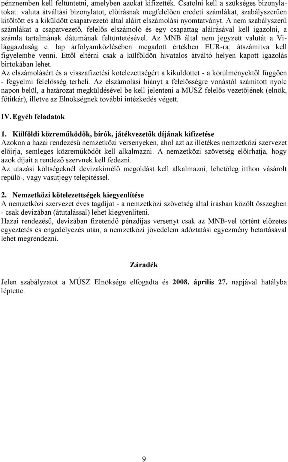 nyomtatványt. A nem szabályszerű számlákat a csapatvezető, felelős elszámoló és egy csapattag aláírásával kell igazolni, a számla tartalmának dátumának feltüntetésével.