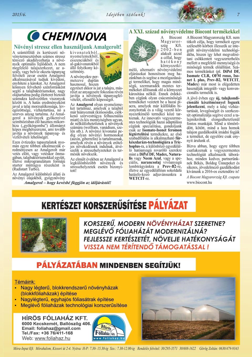Az Amalgerol könnyen felvehető szénforrásként segíti a talajbaktériumokat, nagy olajtartalma pedig életteret biztosít számukra kedvezőtlen viszonyok között is.