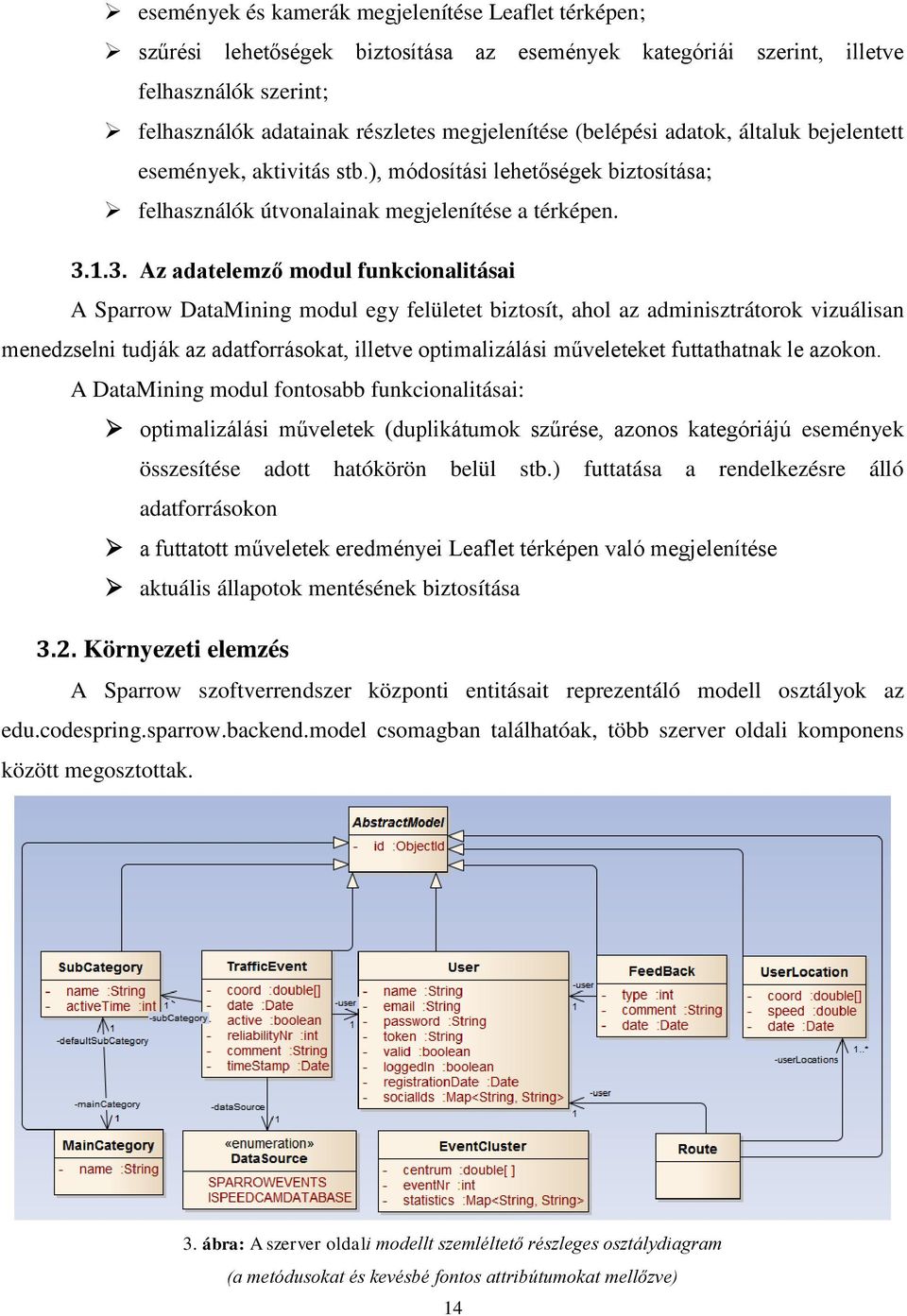 1.3. Az adatelemző modul funkcionalitásai A Sparrow DataMining modul egy felületet biztosít, ahol az adminisztrátorok vizuálisan menedzselni tudják az adatforrásokat, illetve optimalizálási