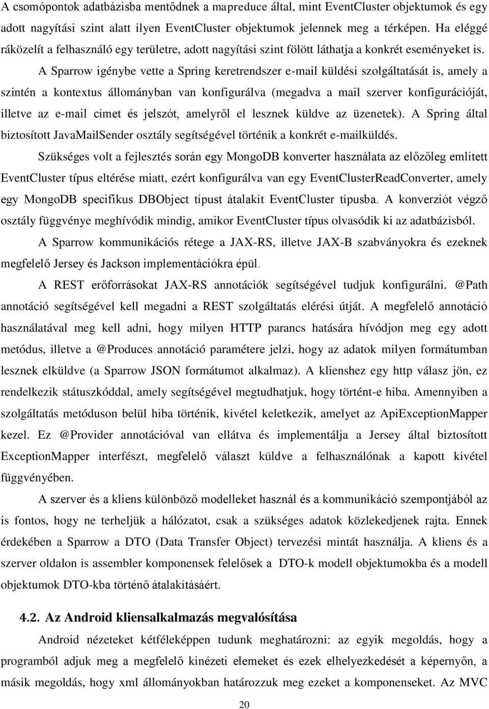 A Sparrow igénybe vette a Spring keretrendszer e-mail küldési szolgáltatását is, amely a szintén a kontextus állományban van konfigurálva (megadva a mail szerver konfigurációját, illetve az e-mail