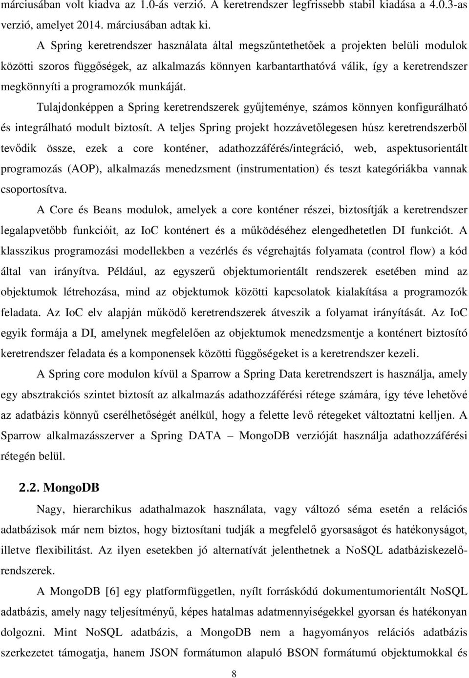 programozók munkáját. Tulajdonképpen a Spring keretrendszerek gyűjteménye, számos könnyen konfigurálható és integrálható modult biztosít.