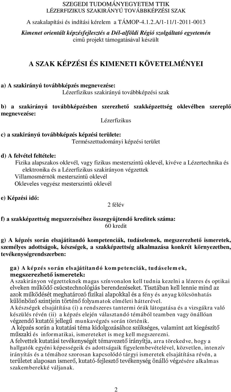 továbbképzés megnevezése: Lézerfizikus szakirányú továbbképzési szak b) a szakirányú továbbképzésben szerezhető szakképzettség oklevélben szereplő megnevezése: Lézerfizikus c) a szakirányú