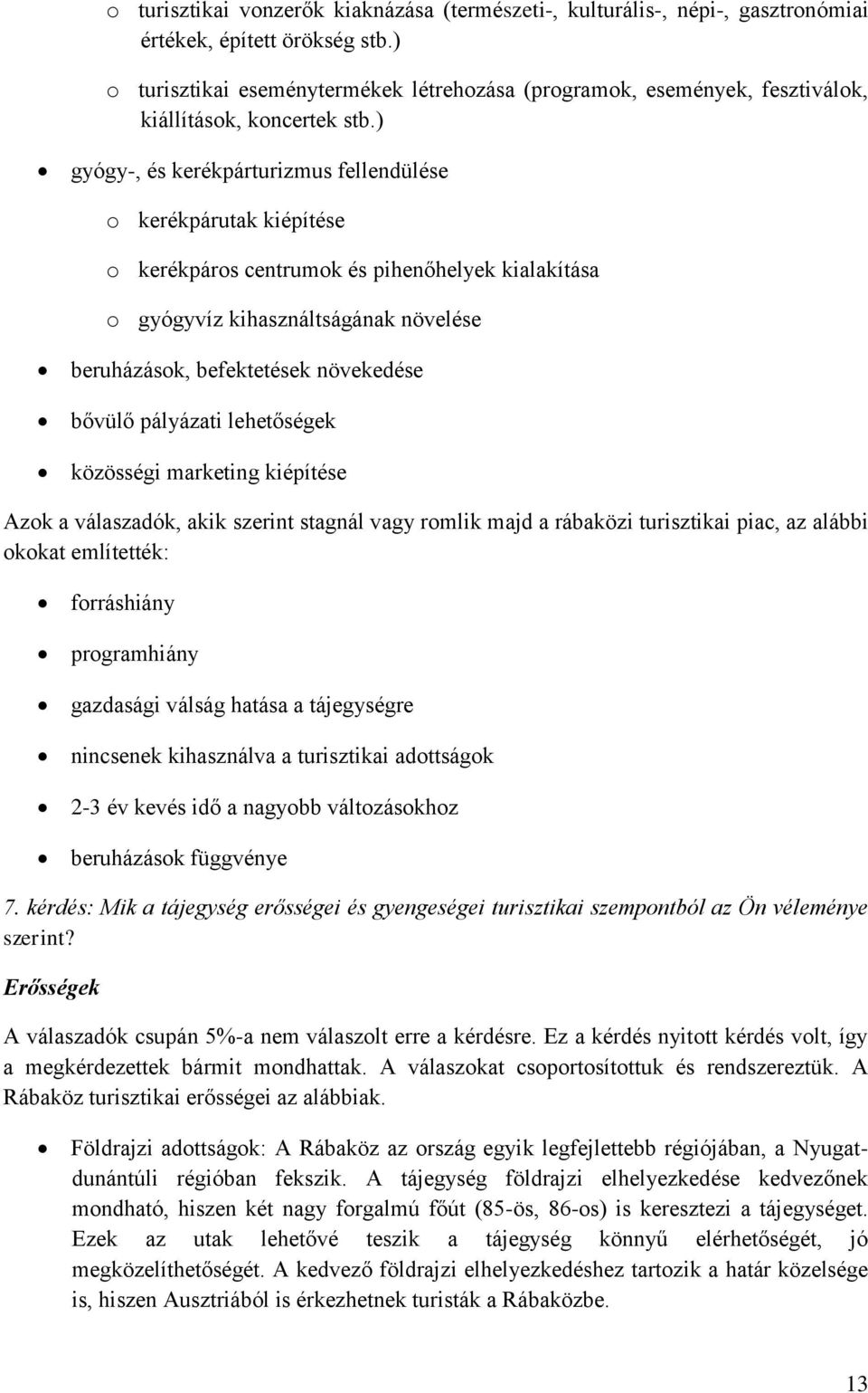 ) gyógy-, és kerékpárturizmus fellendülése o kerékpárutak kiépítése o kerékpáros centrumok és pihenőhelyek kialakítása o gyógyvíz kihasználtságának növelése beruházások, befektetések növekedése