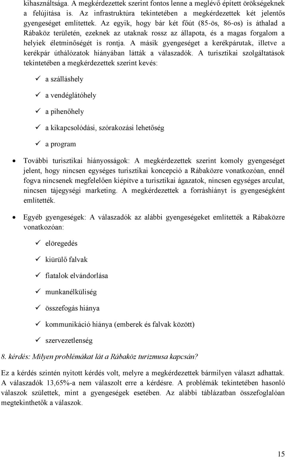 A másik gyengeséget a kerékpárutak, illetve a kerékpár úthálózatok hiányában látták a válaszadók.
