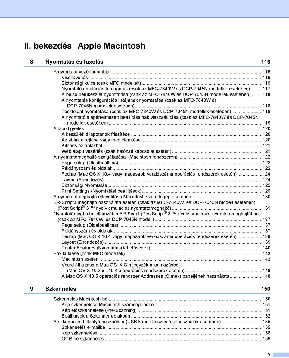 ..118 A nyomtatás konfigurációs listájának nyomtatása (csak az MFC-7840W és DCP-7045N modellek esetében)...118 Tesztoldal nyomtatása (csak az MFC-7840W és DCP-7045N modellek esetében).