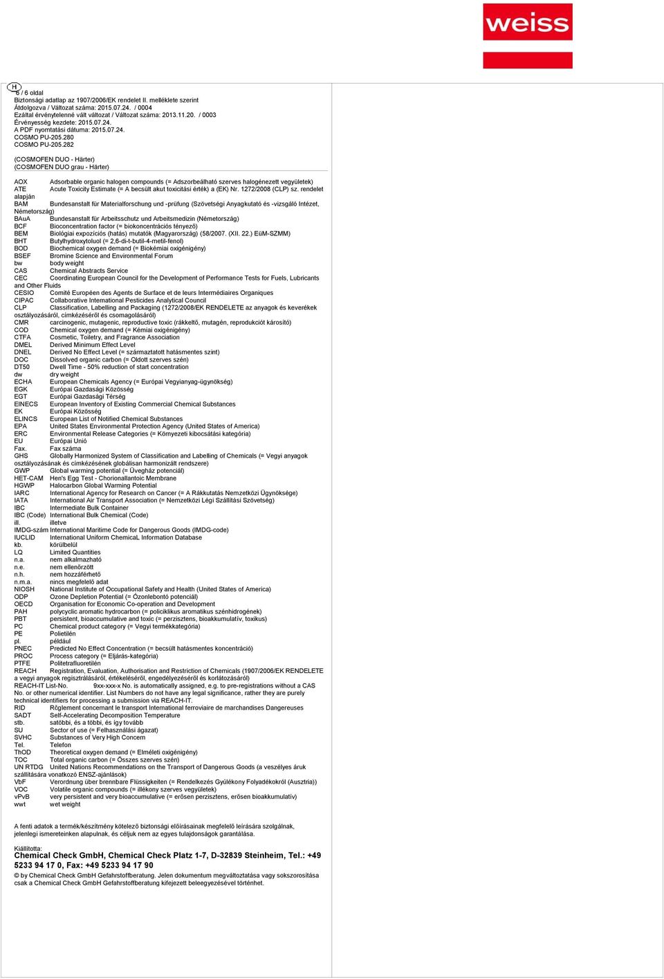 rendele alapján BAM Bundeanal für Maerialforchung und -prüfung (Szövei Anyagkuaó é -vizgáló Inéze, Némeorzág) BAuA Bundeanal für Arbeichuz und Arbeimedizin (Némeorzág) BCF Bioconcenraion facor (=