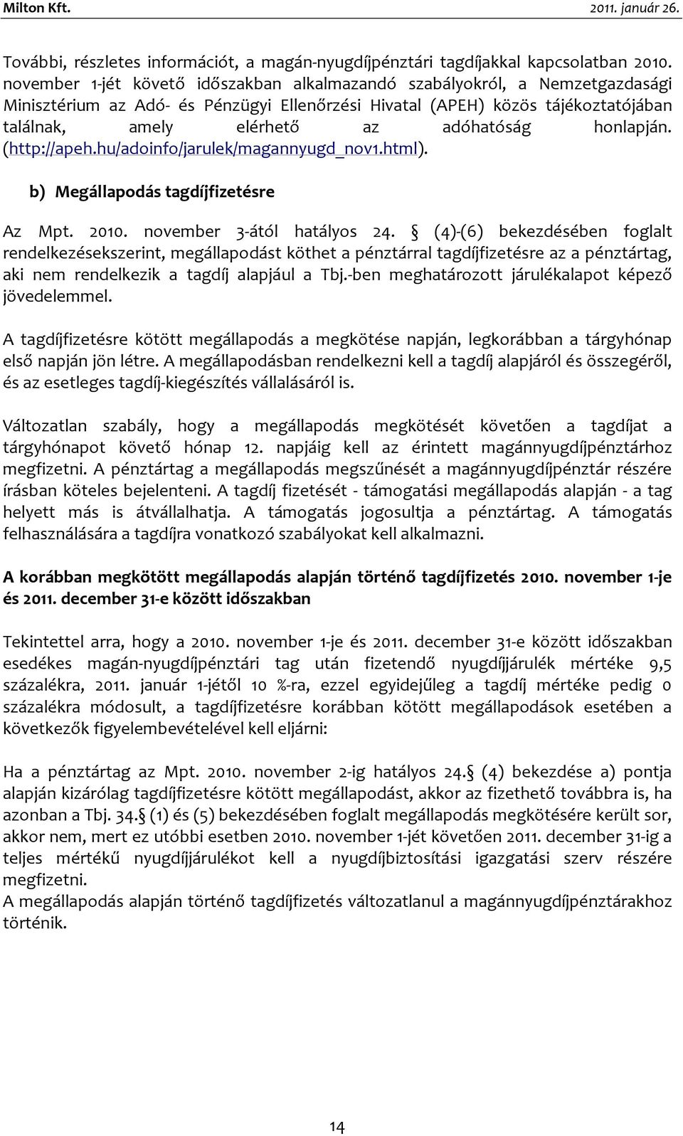 honlapján. (http://apeh.hu/adoinfo/jarulek/magannyugd_nov1.html). b) Megállapodás tagdíjfizetésre Az Mpt. 2010. november 3-ától hatályos 24.