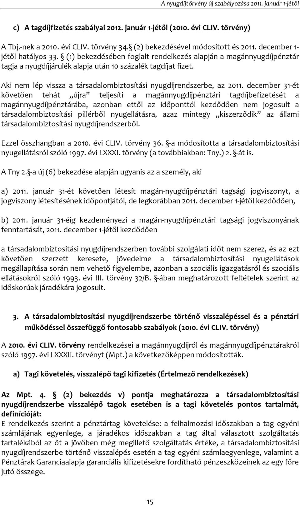 Aki nem lép vissza a társadalombiztosítási nyugdíjrendszerbe, az 2011.