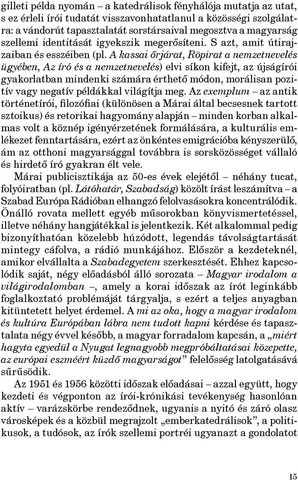 A kassai őrjárat, Röpirat a nemzetnevelés ügyében, Az író és a nemzetnevelés) elvi síkon kifejt, az újságírói gyakorlatban mindenki számára érthető módon, morálisan pozi tív vagy negatív példákkal