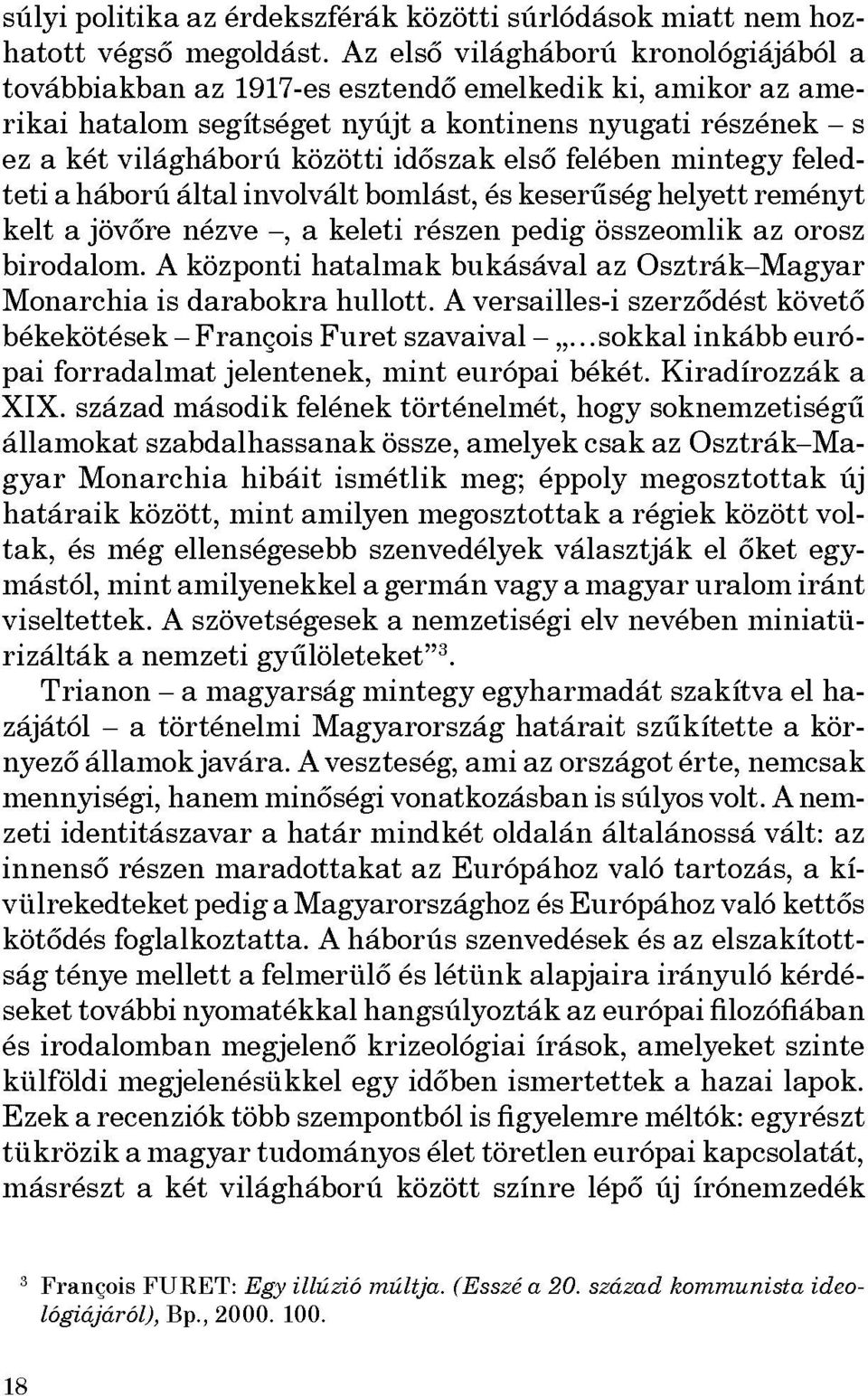 első felében mintegy feled teti a háború által involvált bomlást, és keserűség helyett reményt kelt a jövőre nézve -, a keleti részen pedig összeomlik az orosz birodalom.