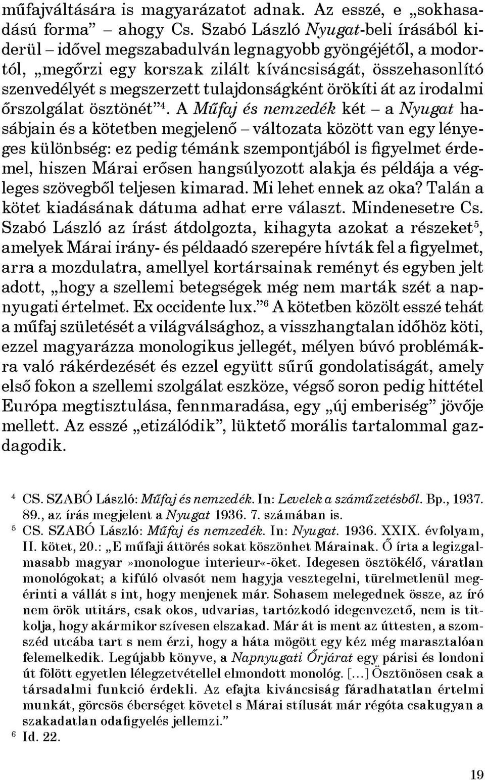 tulajdonságként örökíti át az irodalmi őrszolgálat ösztönét" 4.