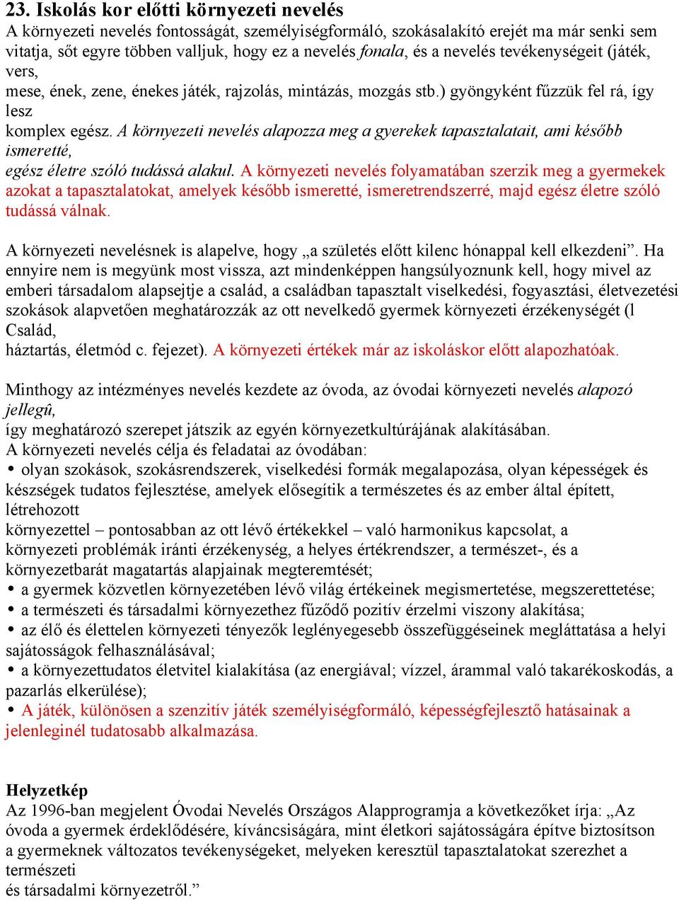 A környezeti nevelés alapozza meg a gyerekek tapasztalatait, ami később ismeretté, egész életre szóló tudássá alakul.