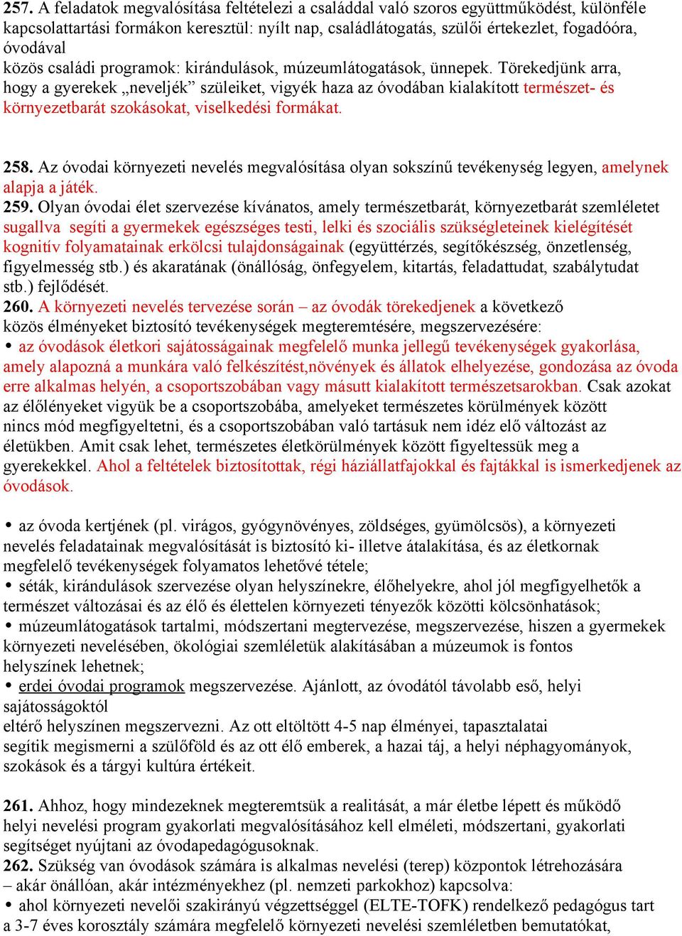 Törekedjünk arra, hogy a gyerekek neveljék szüleiket, vigyék haza az óvodában kialakított természet- és környezetbarát szokásokat, viselkedési formákat. 258.