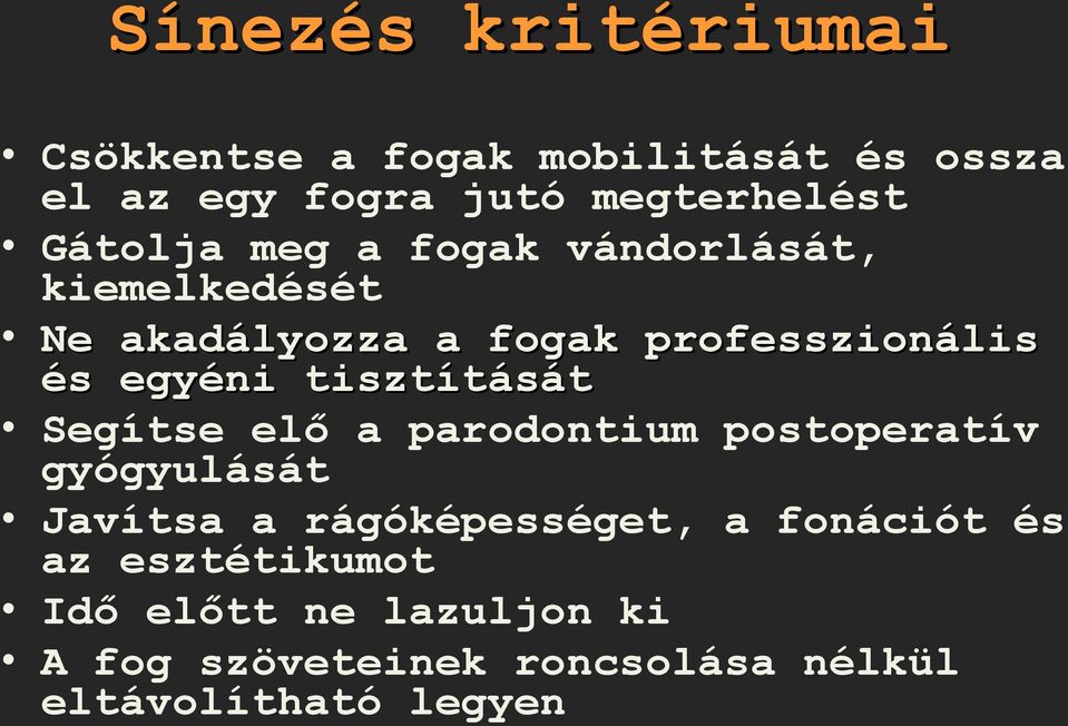 tisztítását Segítse elő a parodontium postoperatív gyógyulását Javítsa a rágóképességet, a