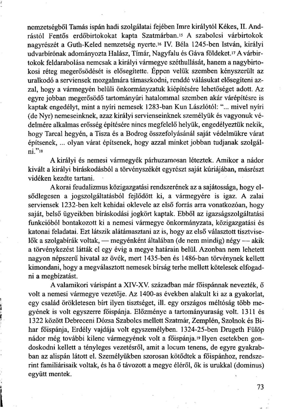 17 A várbirtokok feldarabolása nemcsak a királyi vármegye széthullását, hanem a nagybirtokosi réteg megerősödését is elősegítette.